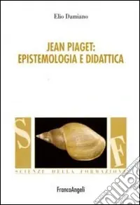 Ordina Subito Jean Piaget. Epistemologia e didattica