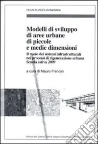 Compra Oggi Stesso Modelli di sviluppo di aree urbane di piccole e medie dimensioni. Il ruolo dei sistemi infrastrutturali nei processi di rigenerazione urbana. Scuola estiva 2009