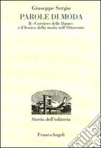 Di Tendenza Parole di moda. Il «Corriere delle dame» e il lessico della moda nell‘Ottocento