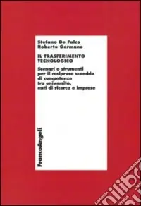 Il Trasferimento tecnologico. Scenari e strumenti per il reciproco scambio di competenze tra università, enti di ricerca e imprese Sconto