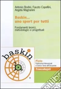 Baskin... uno sport per tutti. Fondamenti teorici, metodologici e progettuali Più Venduto