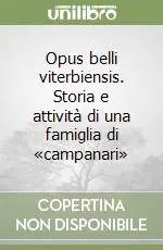 Compra Adesso Opus belli viterbiensis. Storia e attività di una famiglia di «campanari»