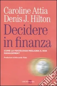 Ultime Pezzi Decidere in finanza. Come la psicologia migliora il risk managenet