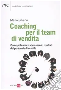 Coaching per il team di vendita. Come potenziare al massimo i risultati del personale di vendita Prezzo Ridotto