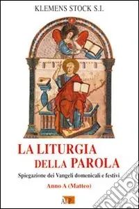 La liturgia della parola. Spiegazione dei Vangeli domenicali e festivi. Anno A Saldi