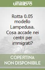 Compra Oggi Stesso Rotta 0.05 modello Lampedusa. Cosa accade nei centri per immigrati?