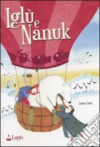 Economico Iglù e Nanuk. Un‘avventura tra i ghiacci. Ediz. illustrata