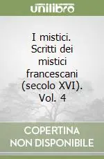 Quantità Limitata I mistici. Scritti dei mistici francescani (secolo XVI). Vol. 4