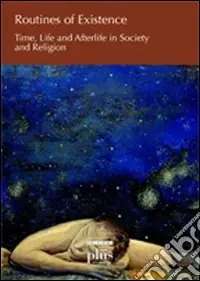 Routines of existence. Time, life and afterlife in society and religion Promozione Esclusiva