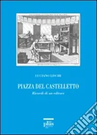 Piazza del Castelletto. Ricordi di un editore. Con DVD Soddisfatti O Rimborsati