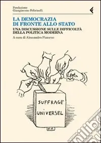 Direttamente Dal Produttore La democrazia di fronte allo stato. Una discussione sulle difficoltà della politica moderna