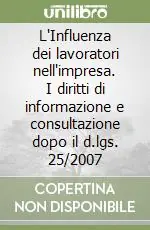 Spedito Oggi L‘Influenza dei lavoratori nell‘impresa. I diritti di informazione e consultazione dopo il d.lgs. 25/2007