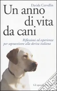 Vendita Finale Un anno di vita da cani. Riflessioni ed esperienze per sopravvivere alla deriva italiana