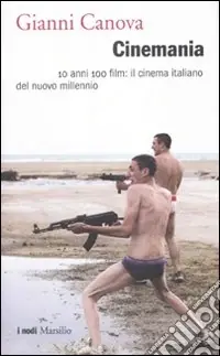 Cinemania. 10 anni 100 film il cinema italiano del nuovo millennio Reso Gratuito