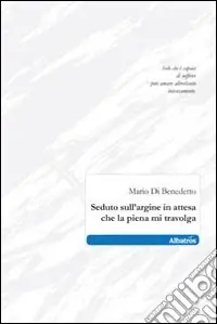 Seduto sull‘argine in attesa che la piena mi travolga Pagamento Sicuro