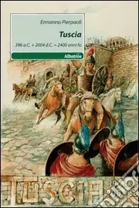 Tuscia. 396 a.C.+2004 d.C.=2400 anni fa Ultimissimo Modello