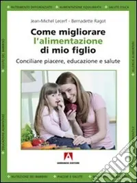 Promozione Come migliorare l‘alimentazione di mio figlio. Conciliare piacere, educazione e salute