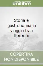 Storia e gastronomia in viaggio tra i Borboni Saldi
