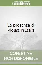 Offerta Limitata La presenza di Proust in Italia