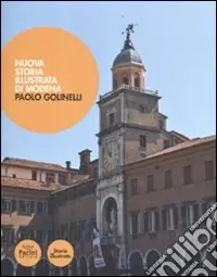 Nuova Collezione Nuova storia illustrata di Modena. Ediz. illustrata