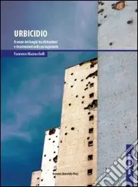 Urbicidio. Il senso dei luoghi tra distruzioni e ricostruzioni nella ex Jugoslavia Offerta