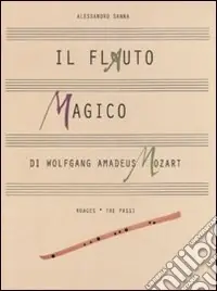 Prezzo Di Fabbrica Il flauto magico di Wolfgang Amadeus Mozart. Ediz. illustrata
