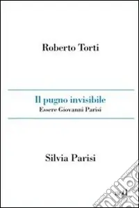 Il Pugno invisibile. Essere Giovanni Parisi Acquista Ora