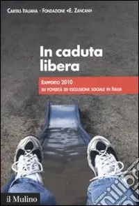 In caduta libera. Rapporto 2010 su povertà ed esclusione sociale in Italia Occasione