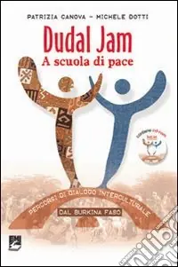 Dudal Jam. A scuola di pace. Percorsi di dialogo interculturale dal Burkina Faso Subito Disponibile