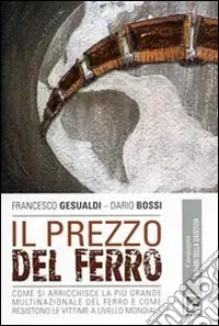 Promo Stagionale Il Prezzo del ferro. Come si arricchisce la più grande multinazionale del ferro e come resistono le vittime a livello mondiale