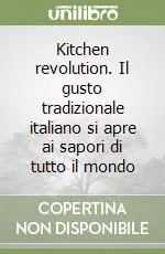 Kitchen revolution. Il gusto tradizionale italiano si apre ai sapori di tutto il mondo Direttamente Dal Produttore