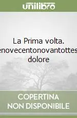 Miglior Prezzo La Prima volta. Millenovecentonovantottesimo dolore