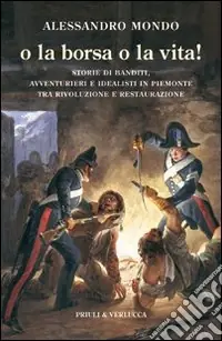 Ultima Occasione O la borsa o la vita. Storie di banditi, avventurieri e idealisti in Piemonte tra rivoluzione e restaurazione