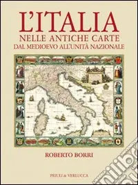 L‘Italia nelle antiche carte dal Medioevo all‘unità nazionale. Ediz. illustrata Promo Stagionale