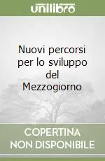 Esclusivo Nuovi percorsi per lo sviluppo del Mezzogiorno