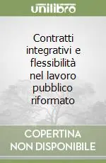 Ultima Occasione Contratti integrativi e flessibilità nel lavoro pubblico riformato