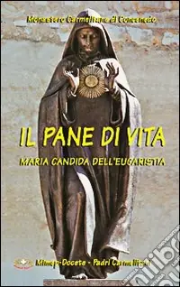 Il pane di vita. Maria Candida dell‘Eucaristia Vendita Finale