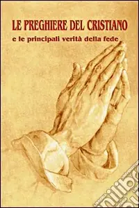 Le preghiere del cristiano e le principali verità della fede Sconto