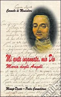 Mi avete ingannata, mio Dio. Maria degli Angeli Quantità Limitata