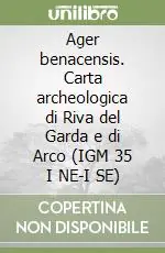 Ager benacensis. Carta archeologica di Riva del Garda e di Arco (IGM 35 I NE-I SE) Direttamente Dal Produttore
