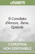 Il Conciliato d‘Amore. Rime. Epistole Più Venduto