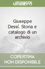 Giuseppe Dessí. Storia e catalogo di un archivio Quantità Limitata