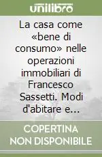 Novità La casa come «bene di consumo» nelle operazioni immobiliari di Francesco Sassetti. Modi d‘abitare e strategie insediative nella Firenze del secondo ‘400
