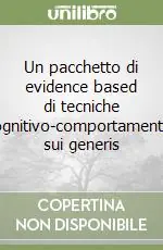 Un pacchetto di evidence based di tecniche cognitivo-comportamentali sui generis Acquista Ora
