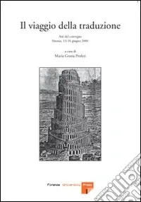 Soddisfatti O Rimborsati Il viaggio della traduzione. Atti del Convegno (Firenze, 13-16 giugno 2006)