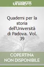 Quaderni per la storia dell‘Università di Padova. Vol. 39 Ultime Pezzi