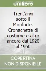 Subito Disponibile Trent‘anni sotto il Monforte. Cronachette di costume e altro ancora dal 1920 al 1950