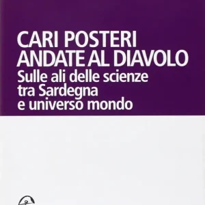 Offerta Lampo Cari posteri andate al diavolo. Sulle ali delle scienze tra Sardegna e universo mondo