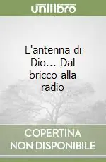 L‘antenna di Dio... Dal bricco alla radio Promo Stagionale