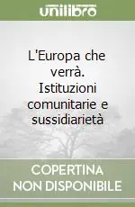 L‘Europa che verrà. Istituzioni comunitarie e sussidiarietà Promo Stagionale